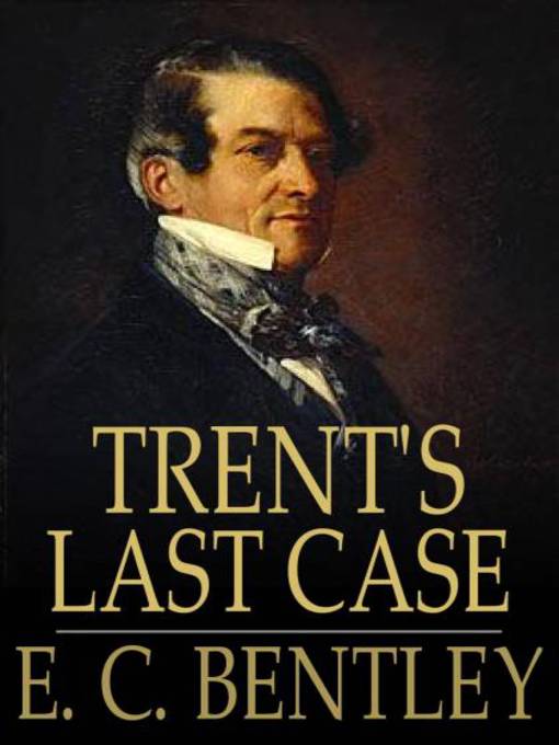 Title details for Trent's Last Case by E. C. Bentley - Available